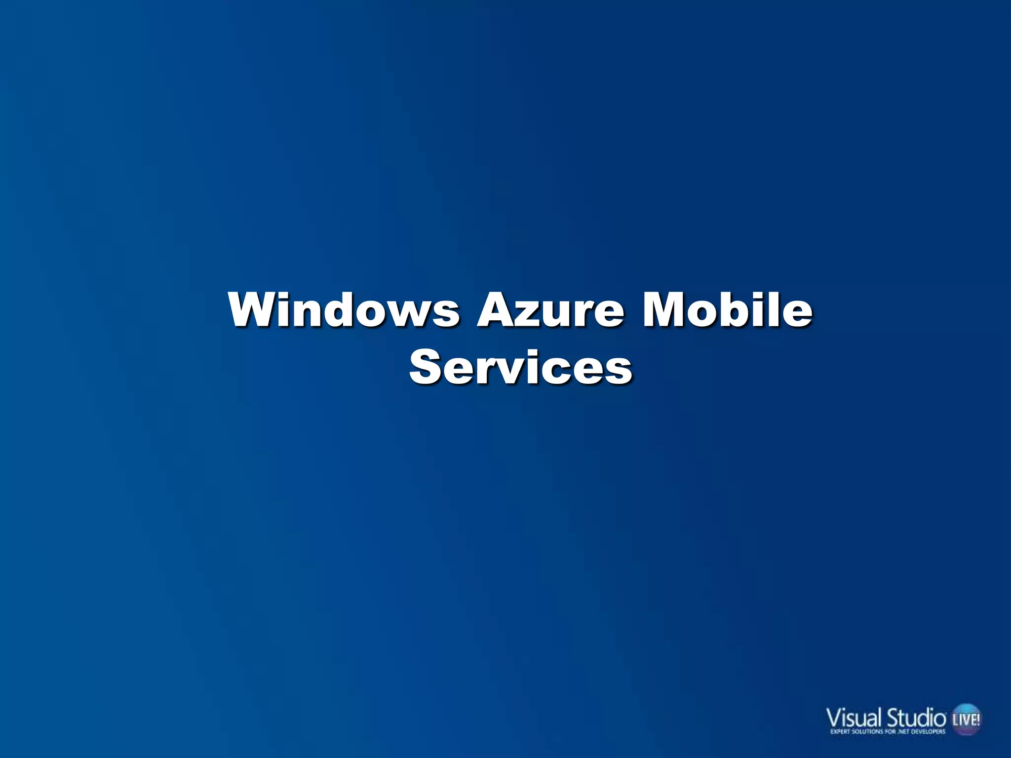 Windows Azure Mobile
Services
 
