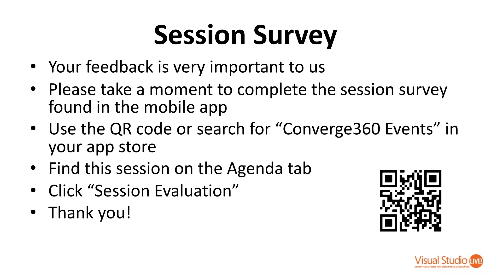 Session Survey
• Your feedback is very important to us
• Please take a moment to complete the session survey
found in the mobile app
• Use the QR code or search for “Converge360 Events” in
your app store
• Find this session on the Agenda tab
• Click “Session Evaluation”
• Thank you!
 