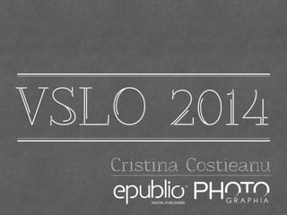 VSLO 2014 
Cristina Costieanu 
 