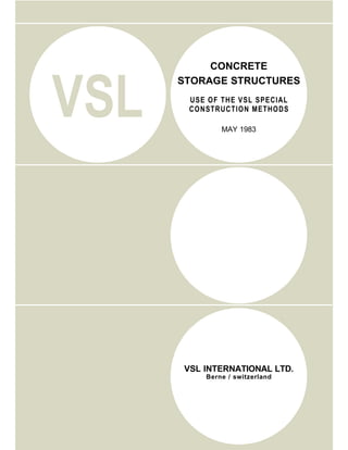 VSL
CONCRETE
STORAGE STRUCTURES
USE OF THE VSL SPECIAL
CONSTRUCTION METHODS
MAY 1983
VSL INTERNATIONAL LTD.
Berne / switzerland
 