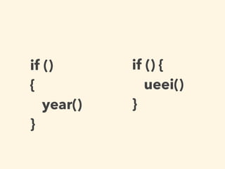 if ()
{
year()
}
if () {
ueei()
}