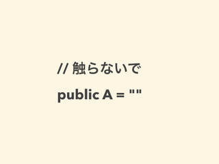 //
public A = ""