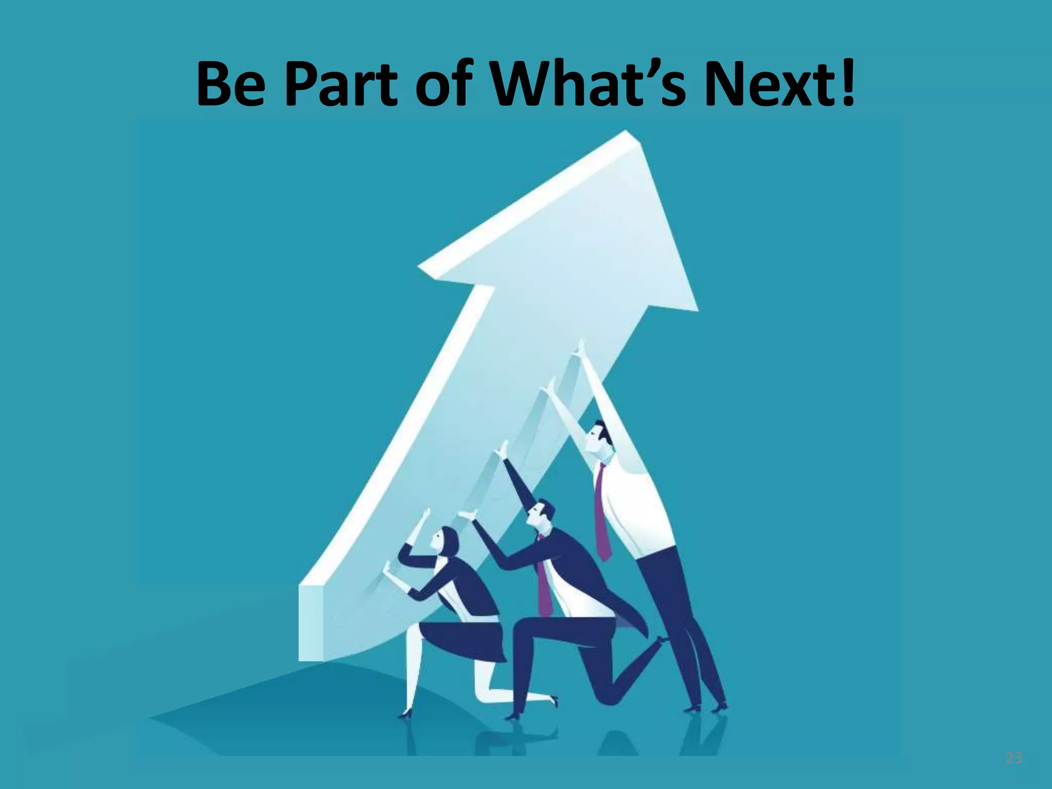 Be Part of What’s Next!
23
 