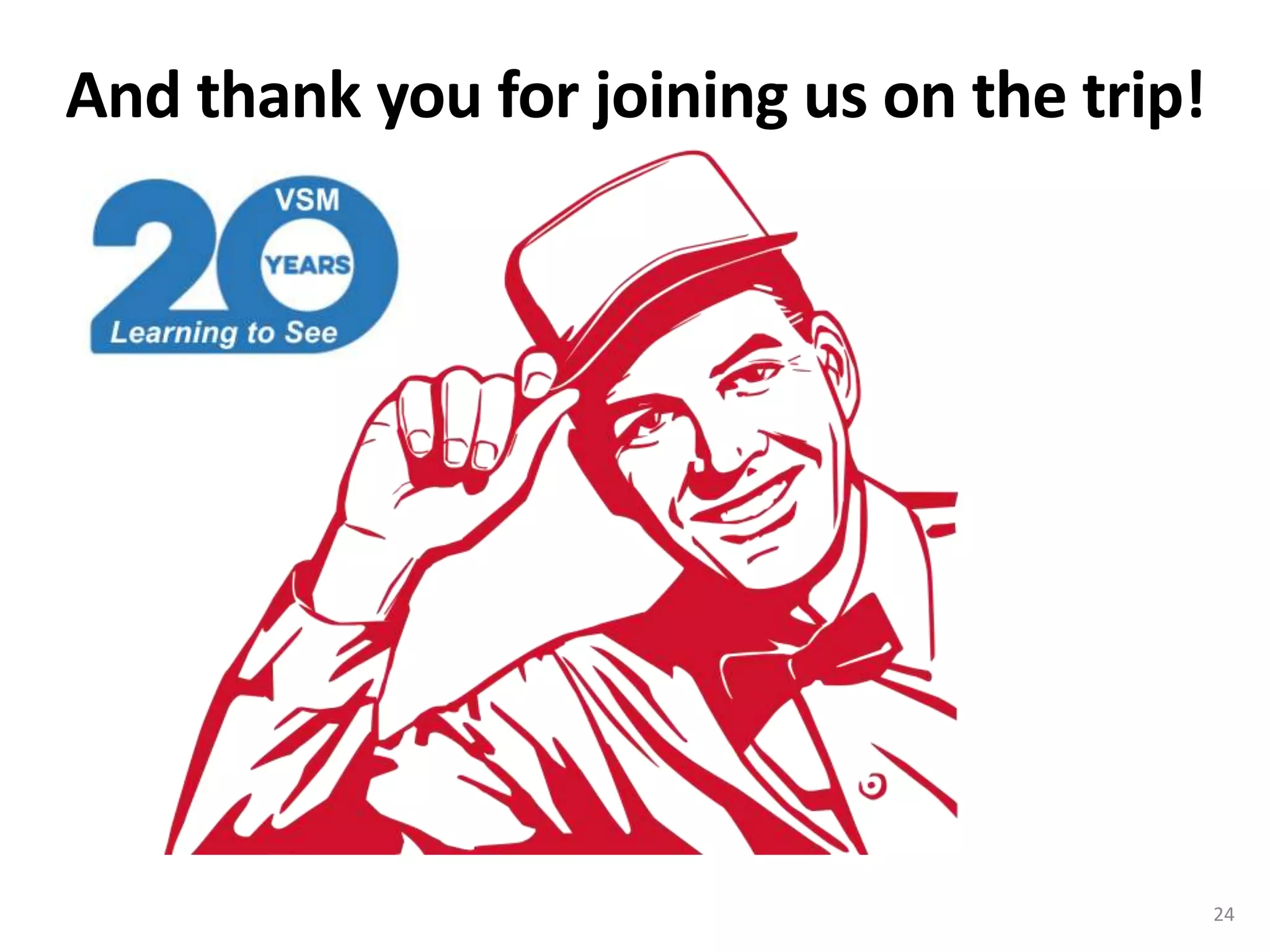 And thank you for joining us on the trip!
24
 