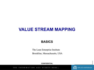 VALUE STREAM MAPPING BASICS The Lean Enterprise Institute Brookline, Massachusetts, USA 