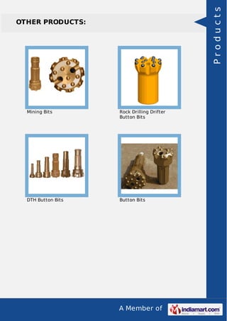 A Member of
OTHER PRODUCTS:
Mining Bits Rock Drilling Drifter
Button Bits
DTH Button Bits Button Bits
Products
 
