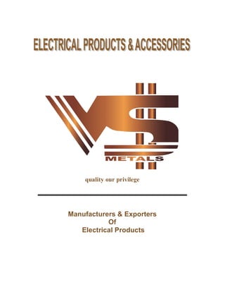 quality our privilege
Manufacturers & Exporters
Of
Electrical Products
 