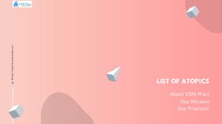 About VSM Plast
Our Mission
Our Products
LIST OF ATOPICS
https://www.vsmplast.co/
 
