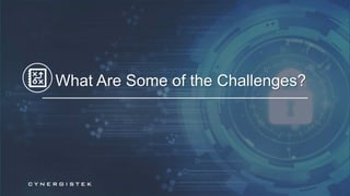 12
What Are Some of the Challenges?
 