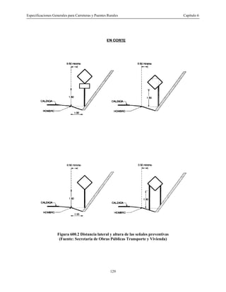 Especificaciones Generales para Carreteras y Puentes Rurales Capítulo 6
129
Figura 600.2 Distancia lateral y altura de las señales preventivas
(Fuente: Secretaría de Obras Públicas Transporte y Vivienda)
 