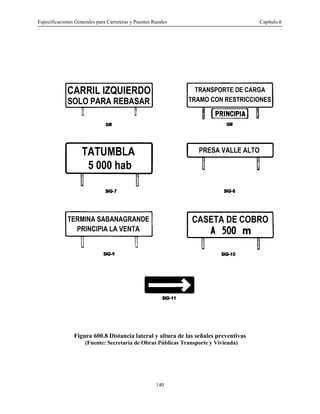 Especificaciones Generales para Carreteras y Puentes Rurales Capítulo 6
140
Figura 600.8 Distancia lateral y altura de las señales preventivas
(Fuente: Secretaría de Obras Públicas Transporte y Vivienda)
 