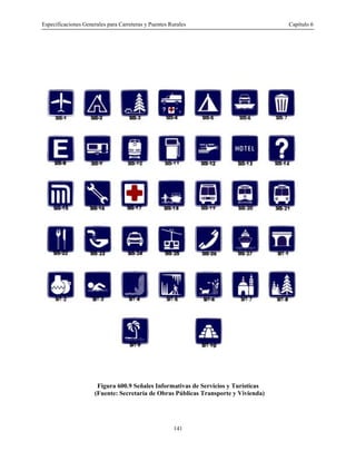 Especificaciones Generales para Carreteras y Puentes Rurales Capítulo 6
141
Figura 600.9 Señales Informativas de Servicios y Turísticas
(Fuente: Secretaría de Obras Públicas Transporte y Vivienda)
 