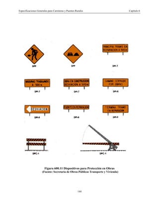 Especificaciones Generales para Carreteras y Puentes Rurales Capítulo 6
144
Figura 600.11 Dispositivos para Protección en Obras
(Fuente: Secretaría de Obras Públicas Transporte y Vivienda)
 