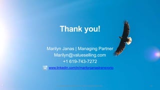 Thank you!
© ValueSelling Associates, Inc. 2017. All rights reserved. 33
Marilyn Janas | Managing Partner
Marilyn@valuesel...