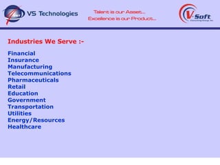 Financial Insurance Manufacturing Telecommunications Pharmaceuticals Retail Education Government Transportation Utilities Energy/Resources Healthcare Industries We Serve :- 
