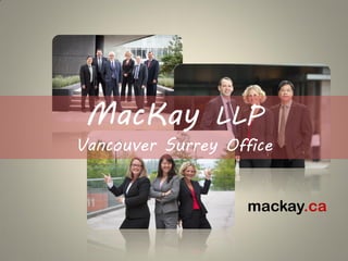 MacKay LLP
Vancouver Surrey Office


                    mackay.ca
 
