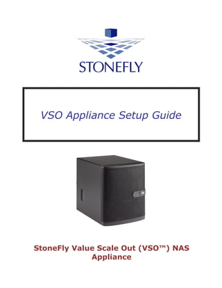 VSO Appliance Setup Guide
StoneFly Value Scale Out (VSO™) NAS
Appliance
 