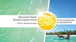 Rosemarie Payne
Director Leisure Travel
Visit St. Pete/Clearwater
 