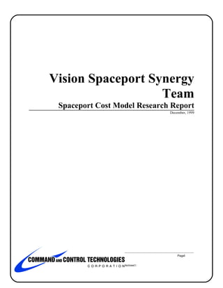 Vision Spaceport Synergy
                                 Team
                     Spaceport Cost Model Research Report
                                                                             December, 1999




CCTK Virtual Machine Capabilities                                                Pagei


                                    CCT Proprietary. Not to be disclosed t
 
