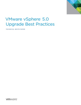 VMware vSphere®
5.0
Upgrade Best Practices
T e c h n i c a l W HI T E P A P E R
 