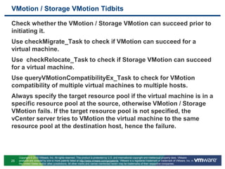 Managed Object PropertiesUse Case: What is the best caching strategy (caching the managed object properties or their references)?Caching the managed object properties makes sense when dealing with properties that seldom change (e.g.: data centre name, vm name etc.)Caching the managed object references rather than their properties makes sense for properties that change very often (e.g.: VM power state). Since, the managed object references do not change until the managed object is removed from the inventory, it is easier to maintain the cache.Caveats:Make sure to update the cache with the relevant MOREF whenever there is a change to the inventory.