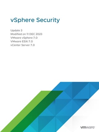 vSphere Security
Update 3
Modified on 11 DEC 2023
VMware vSphere 7.0
VMware ESXi 7.0
vCenter Server 7.0
 