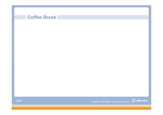 Coffee Break




S-79                  Copyright © 2009 VMware, Inc. All rights reserved.
 
