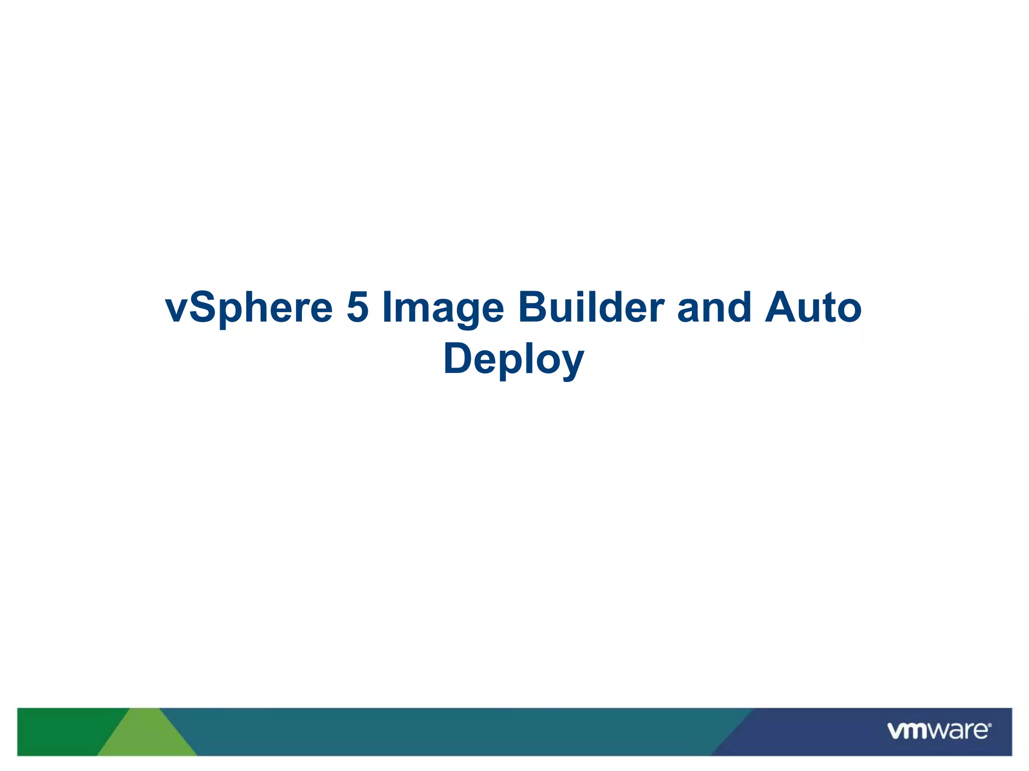 vSphere 5 Image Builder and Auto
            Deploy
 
