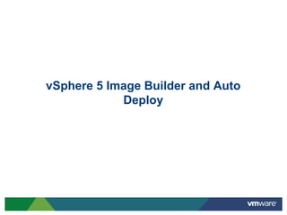 vSphere 5 Image Builder and Auto
            Deploy
 