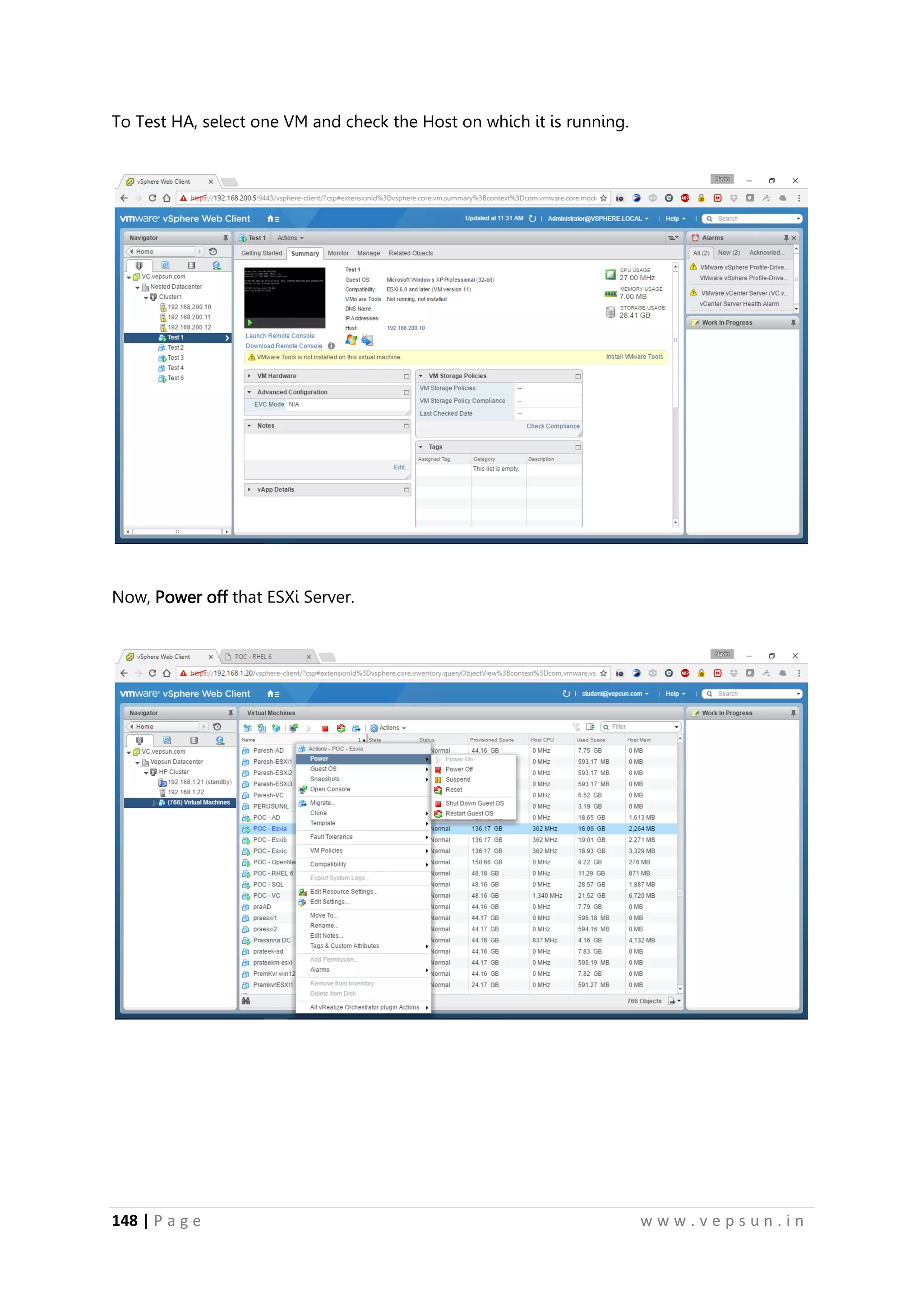 148 | P a g e w w w . v e p s u n . i n
To Test HA, select one VM and check the Host on which it is running.
Now, Power off that ESXi Server.
 