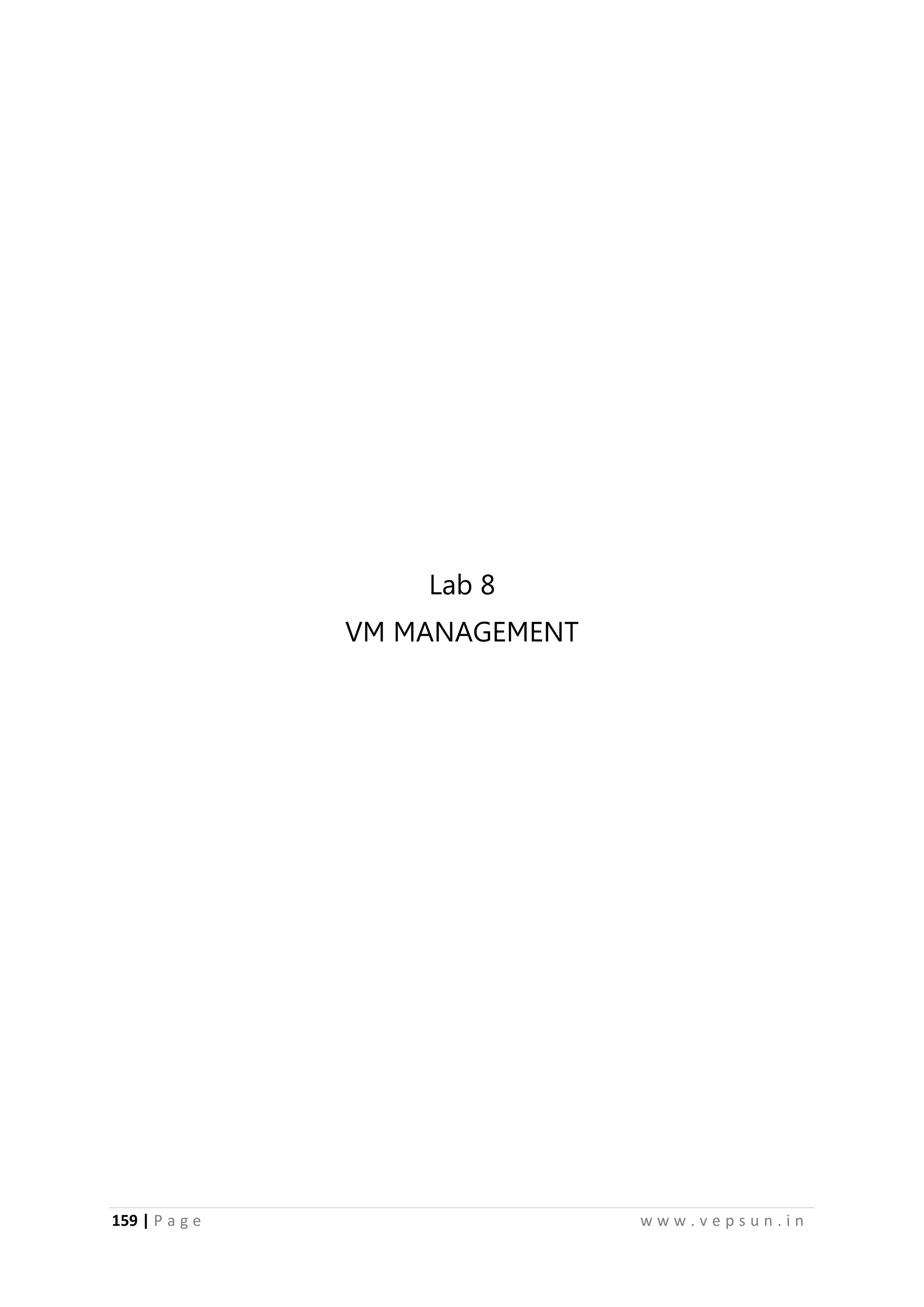 159 | P a g e w w w . v e p s u n . i n
Lab 8
VM MANAGEMENT
 