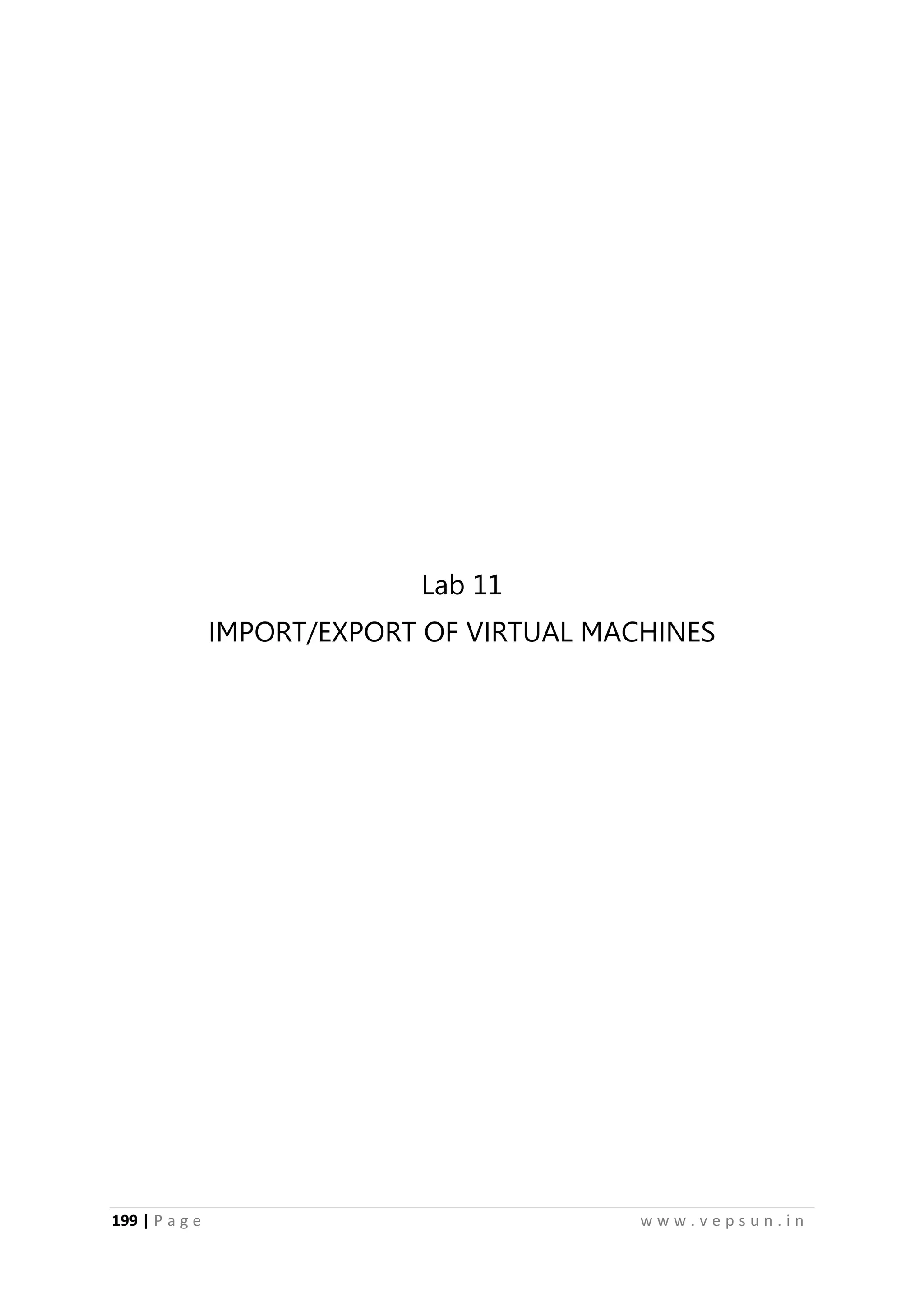 199 | P a g e w w w . v e p s u n . i n
Lab 11
IMPORT/EXPORT OF VIRTUAL MACHINES
 