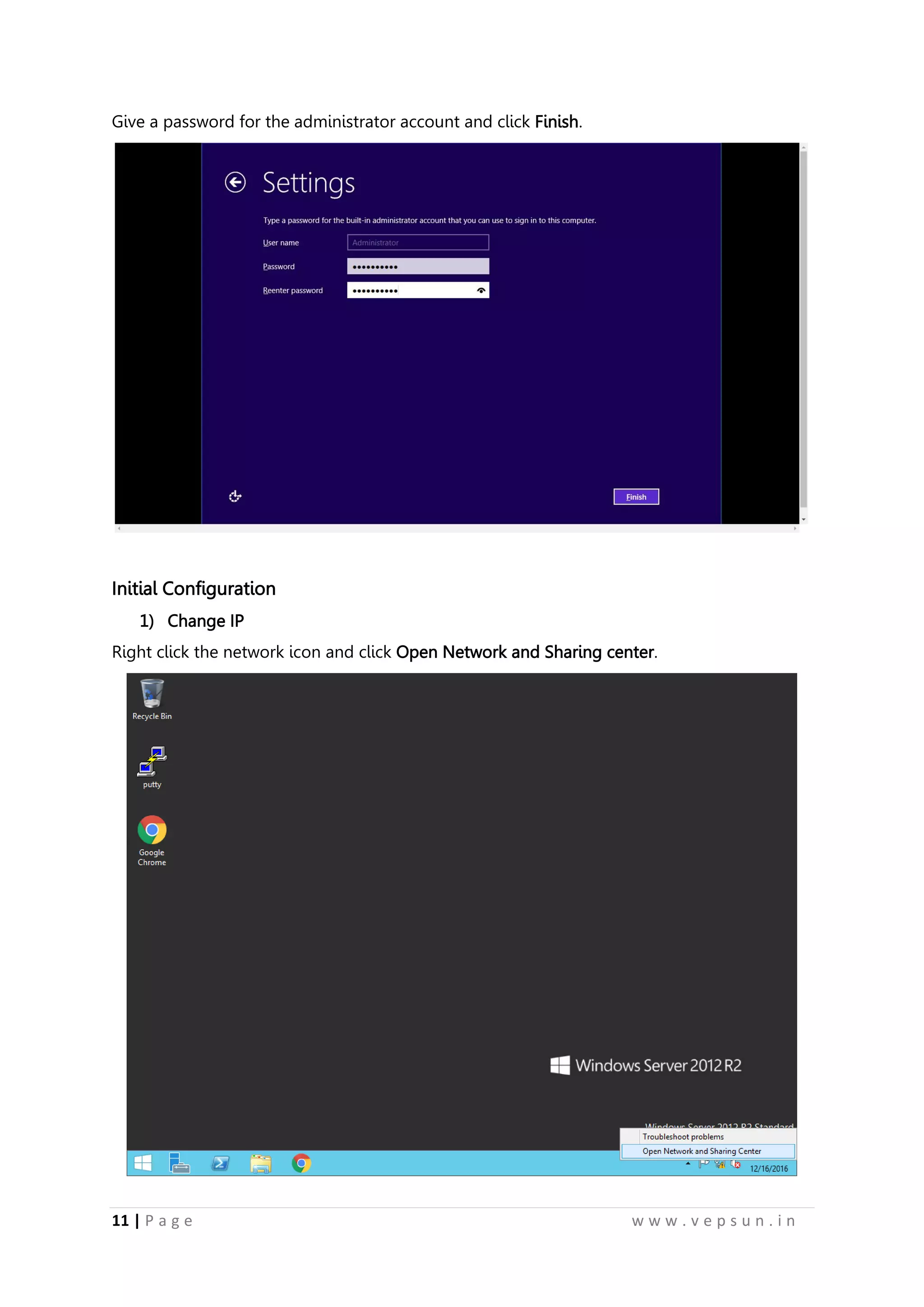 11 | P a g e w w w . v e p s u n . i n
Give a password for the administrator account and click Finish.
Initial Configuration
1) Change IP
Right click the network icon and click Open Network and Sharing center.
 