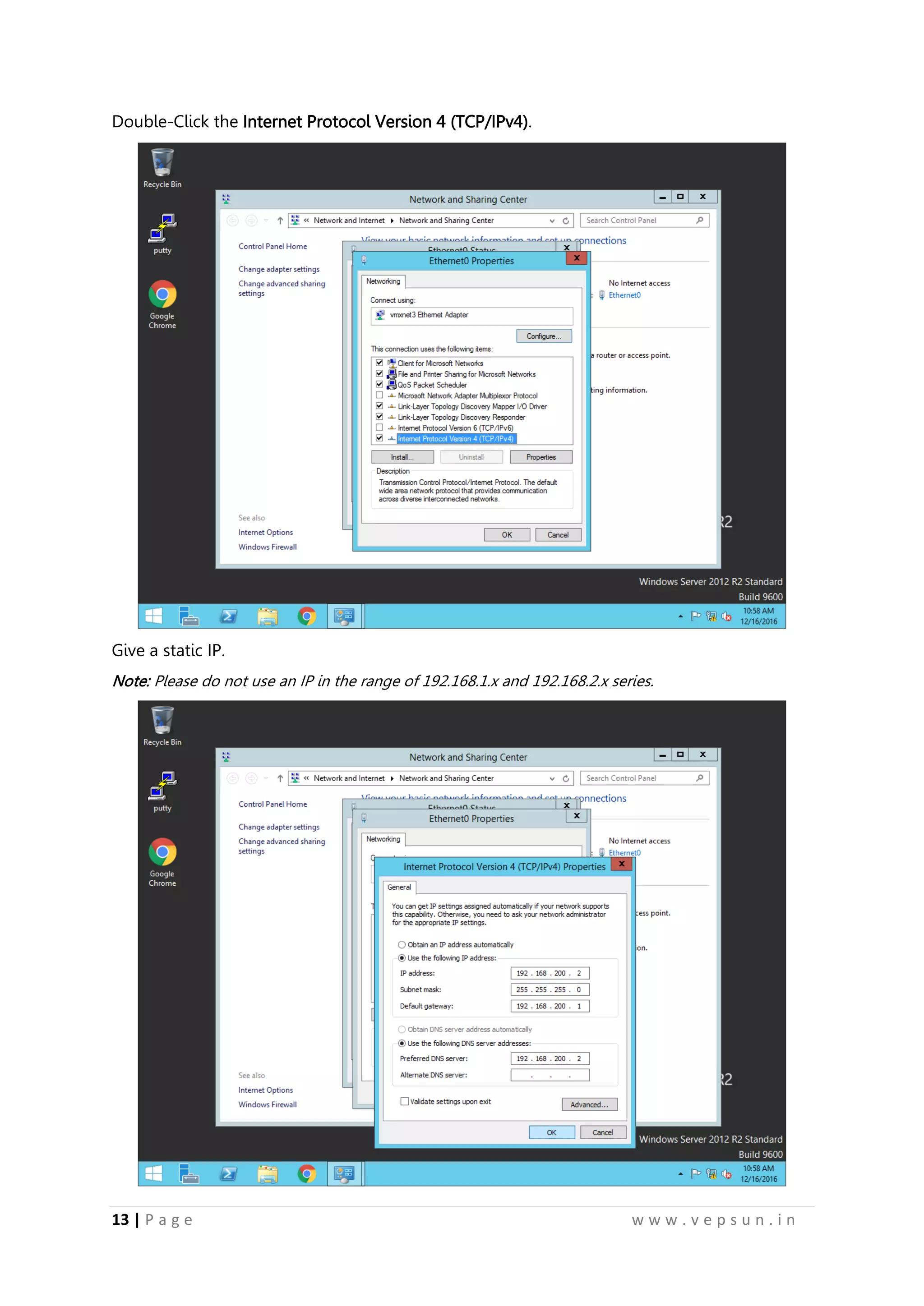 13 | P a g e w w w . v e p s u n . i n
Double-Click the Internet Protocol Version 4 (TCP/IPv4).
Give a static IP.
Note: Please do not use an IP in the range of 192.168.1.x and 192.168.2.x series.
 