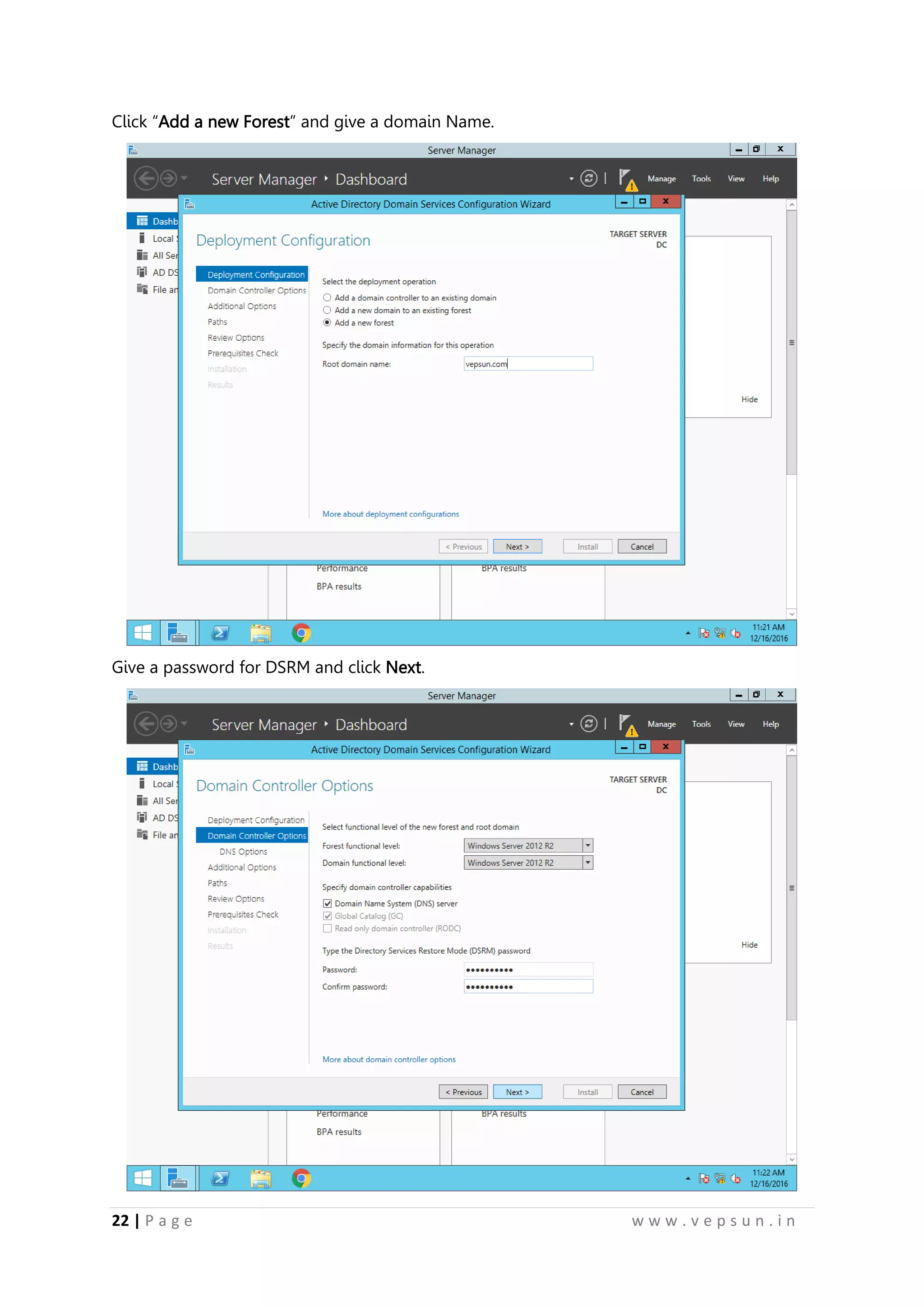 22 | P a g e w w w . v e p s u n . i n
Click “Add a new Forest” and give a domain Name.
Give a password for DSRM and click Next.
 