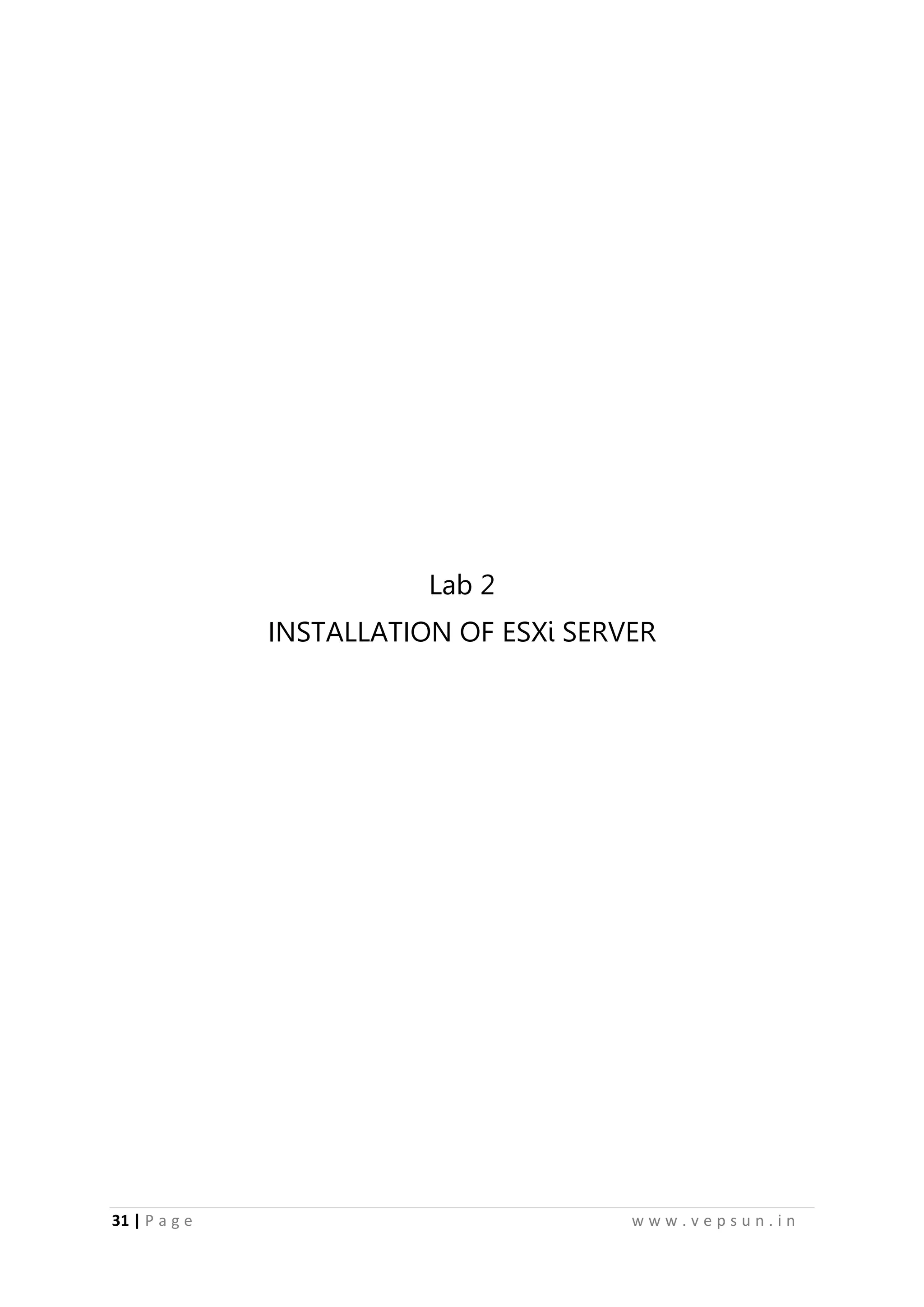 31 | P a g e w w w . v e p s u n . i n
Lab 2
INSTALLATION OF ESXi SERVER
 