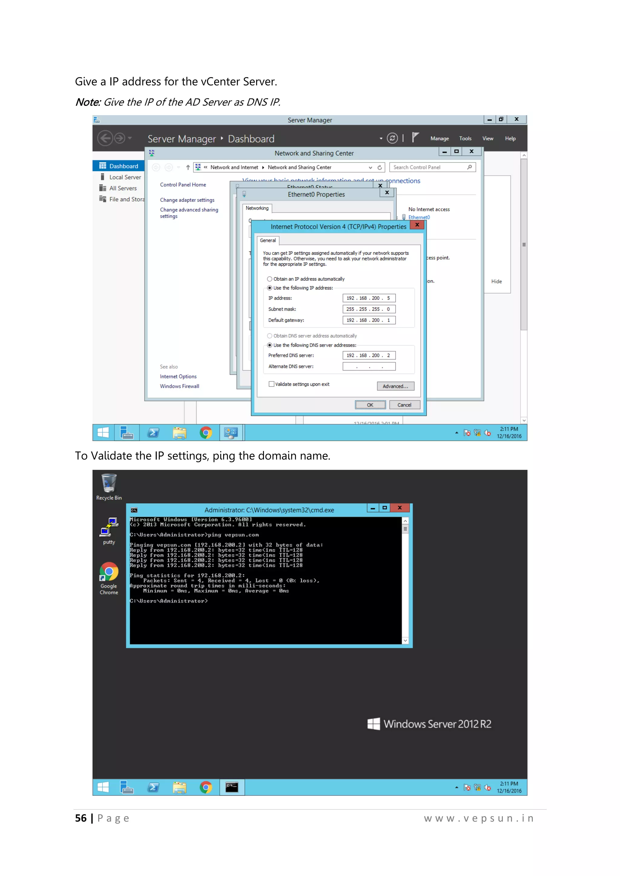 56 | P a g e w w w . v e p s u n . i n
Give a IP address for the vCenter Server.
Note: Give the IP of the AD Server as DNS IP.
To Validate the IP settings, ping the domain name.
 
