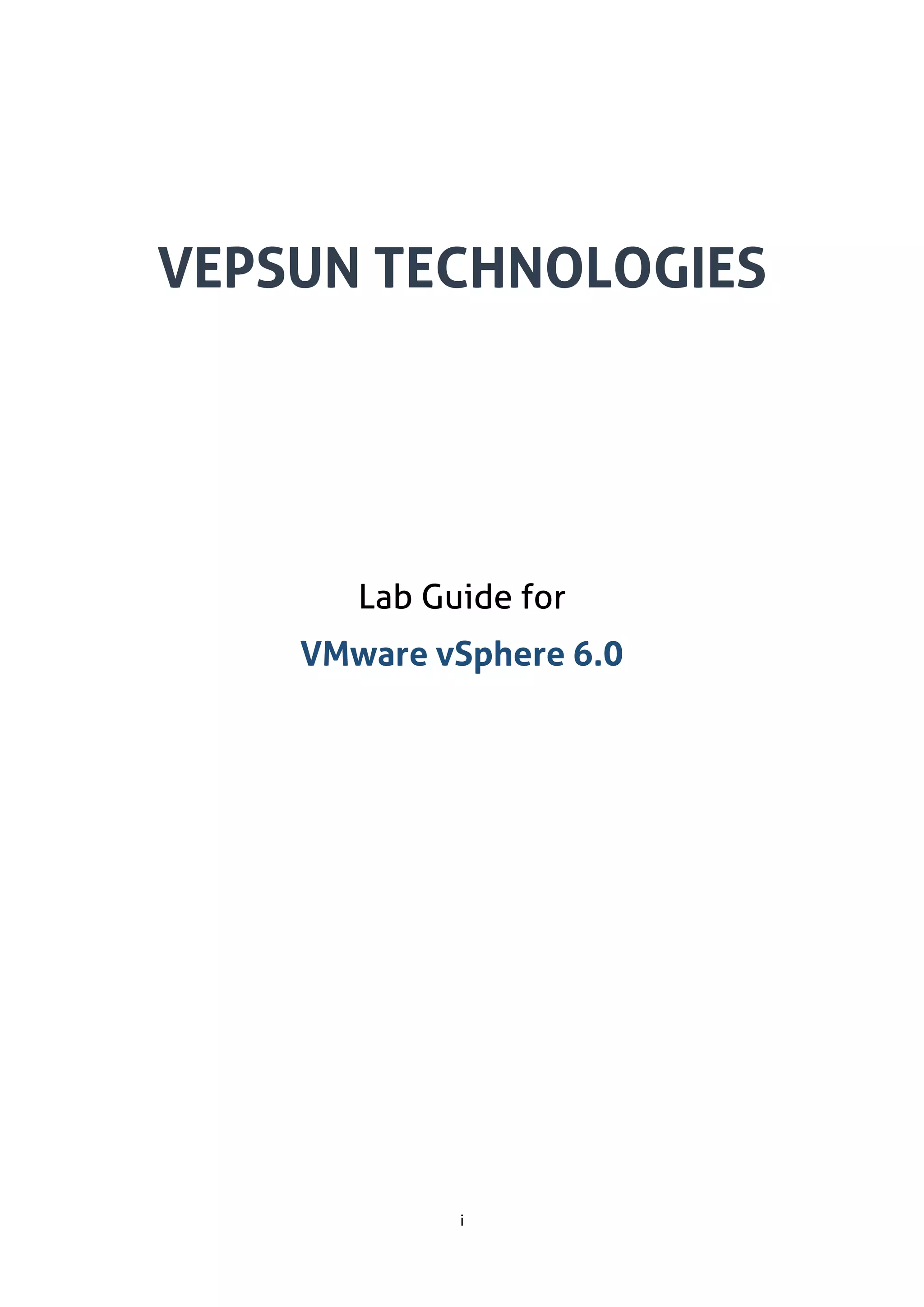 i
VEPSUN TECHNOLOGIES
Lab Guide for
VMware vSphere 6.0
 