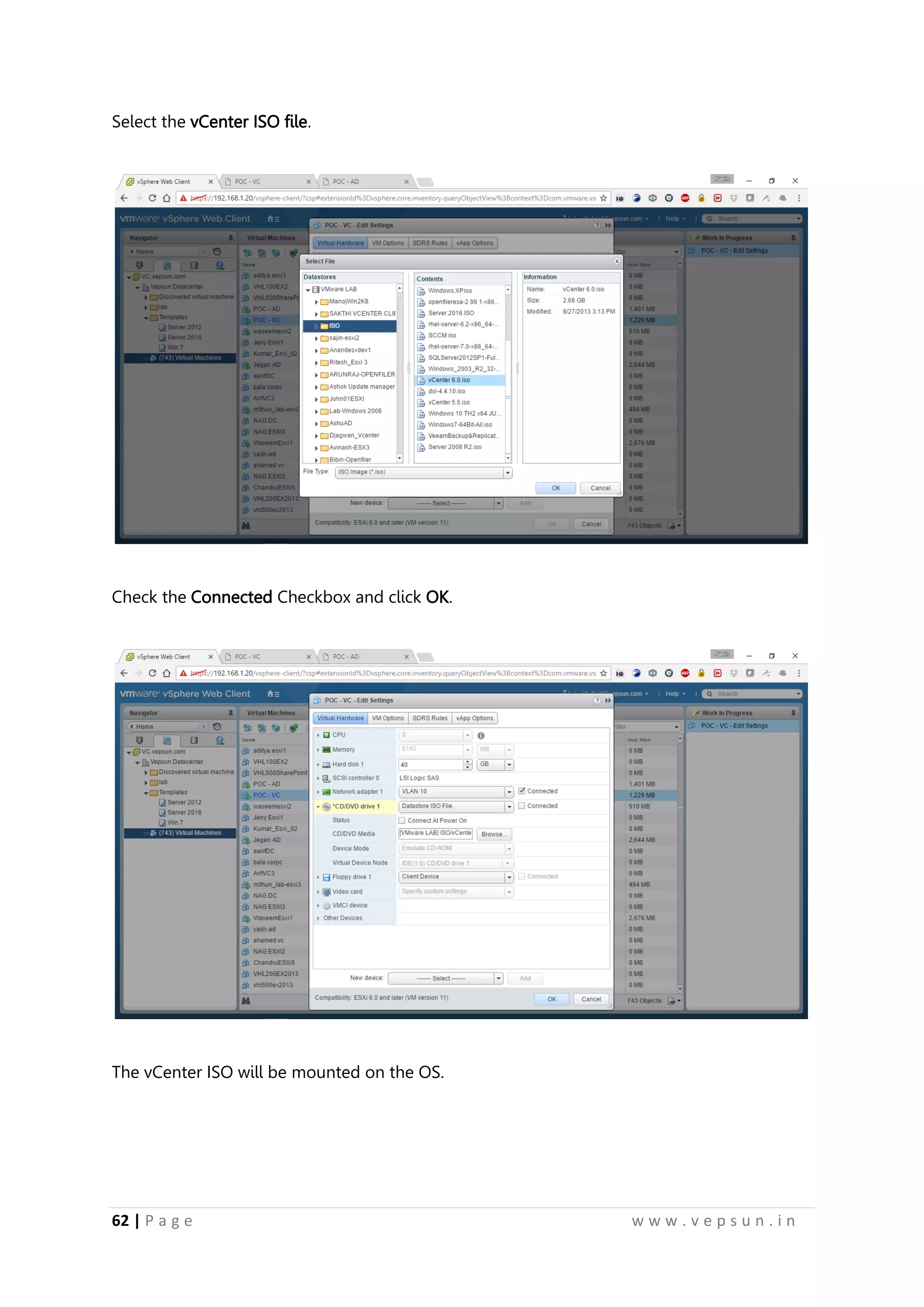 62 | P a g e w w w . v e p s u n . i n
Select the vCenter ISO file.
Check the Connected Checkbox and click OK.
The vCenter ISO will be mounted on the OS.
 