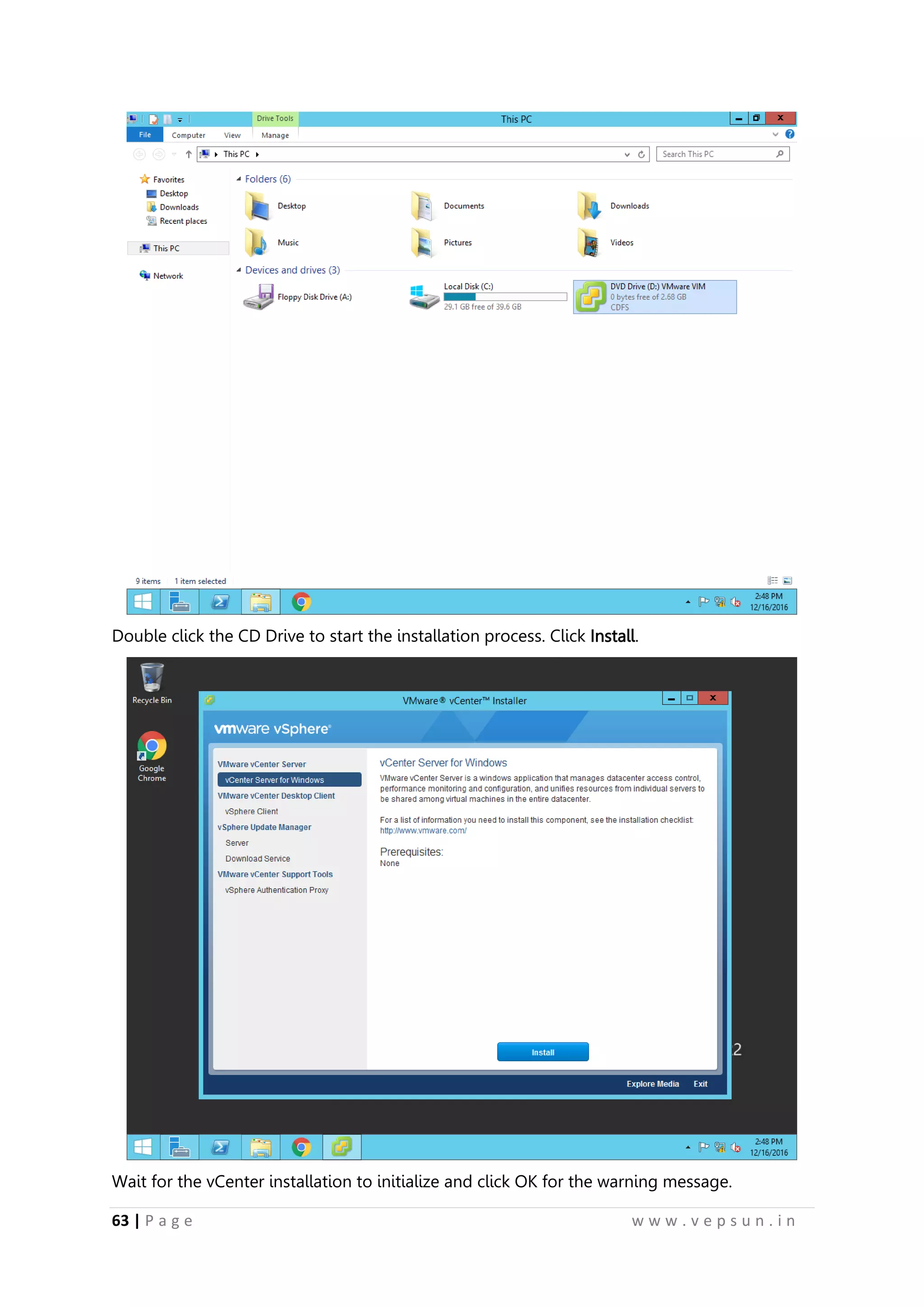 63 | P a g e w w w . v e p s u n . i n
Double click the CD Drive to start the installation process. Click Install.
Wait for the vCenter installation to initialize and click OK for the warning message.
 
