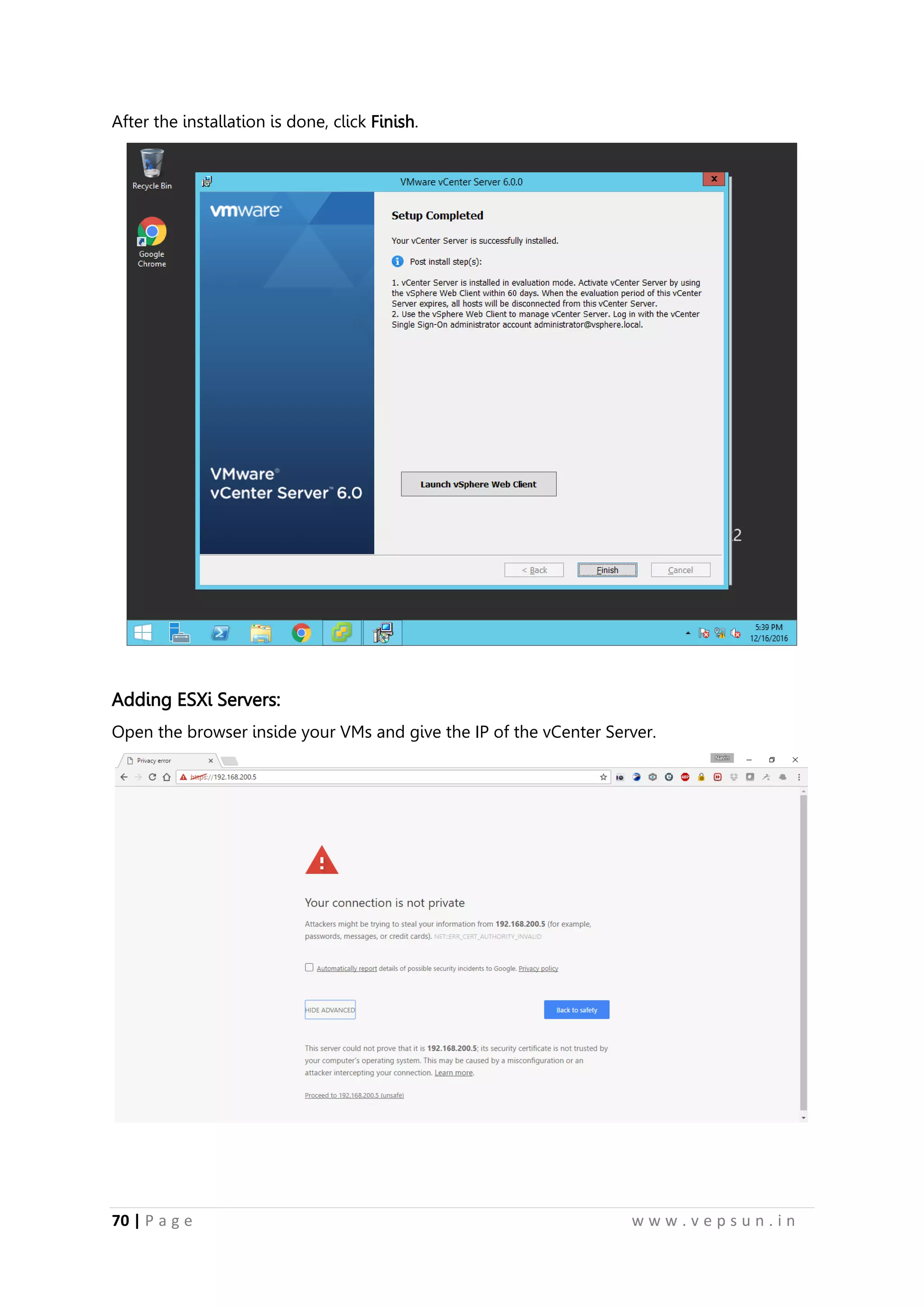 70 | P a g e w w w . v e p s u n . i n
After the installation is done, click Finish.
Adding ESXi Servers:
Open the browser inside your VMs and give the IP of the vCenter Server.
 
