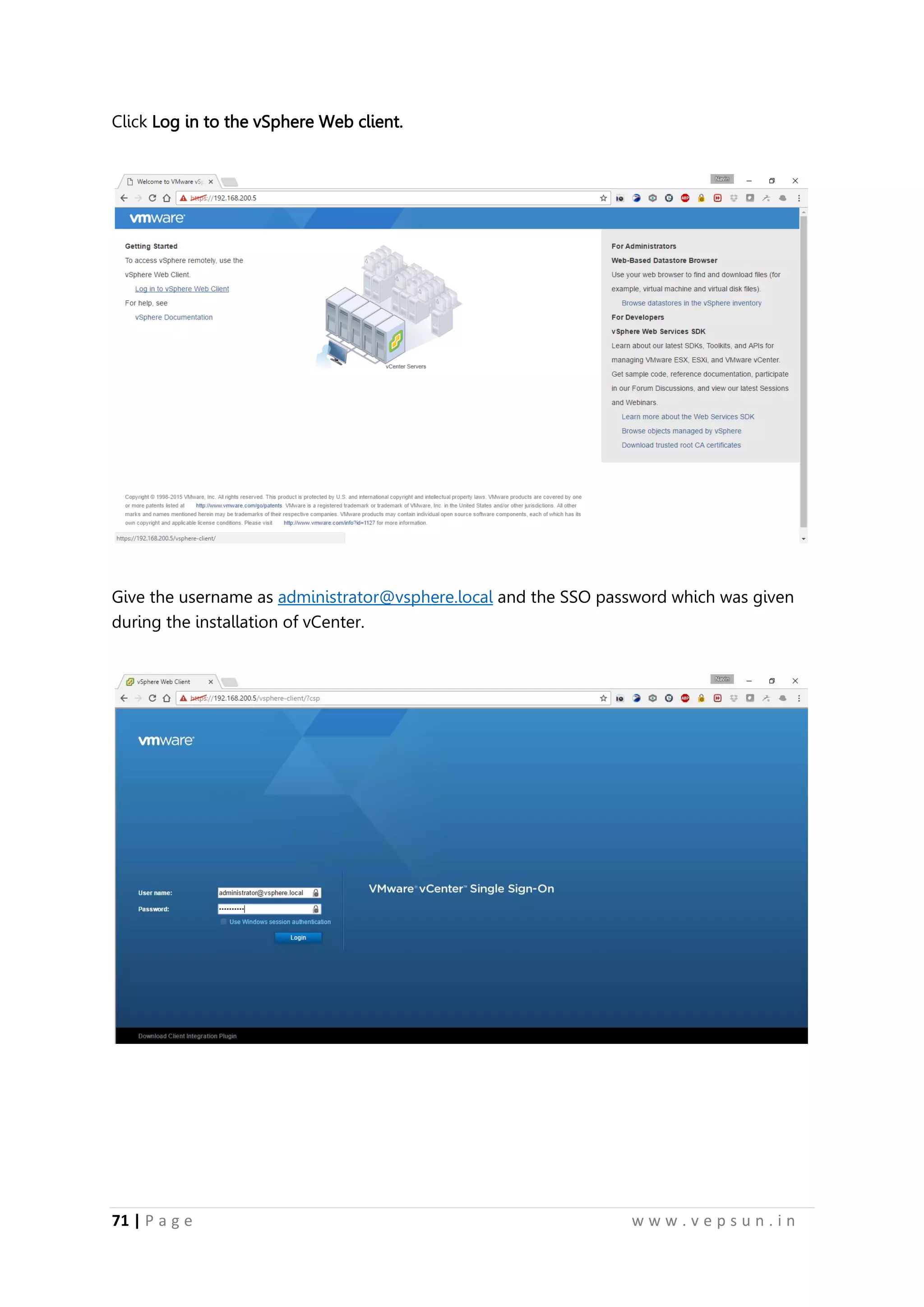 71 | P a g e w w w . v e p s u n . i n
Click Log in to the vSphere Web client.
Give the username as administrator@vsphere.local and the SSO password which was given
during the installation of vCenter.
 