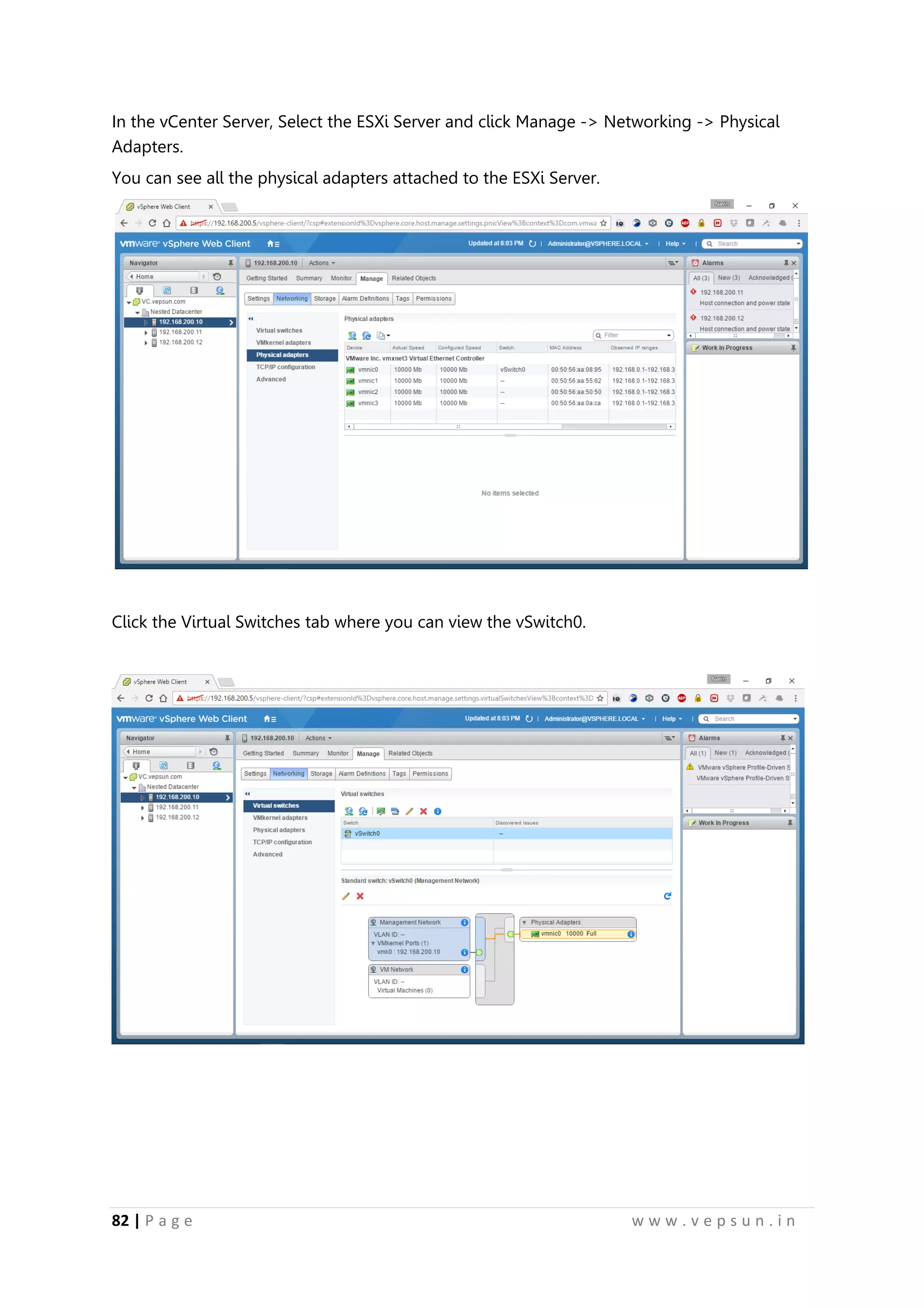 82 | P a g e w w w . v e p s u n . i n
In the vCenter Server, Select the ESXi Server and click Manage -> Networking -> Physical
Adapters.
You can see all the physical adapters attached to the ESXi Server.
Click the Virtual Switches tab where you can view the vSwitch0.
 
