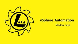 vSphere Automation
Vladan Laxa
 