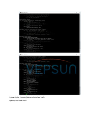 To View the live Capture of VMKernel Interface Traffic
~ pktcap-uw –vmk vmk0
 
