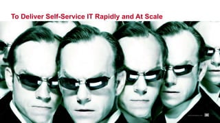 28www.rackspace.com
To Deliver Self-Service IT Rapidly and At Scale
 