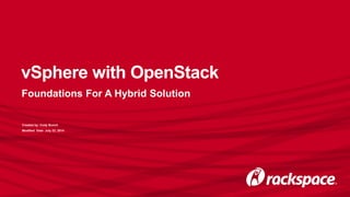 vSphere with OpenStack
Foundations For A Hybrid Solution
Created by: Cody Bunch
Modified Date: July 23, 2014
 