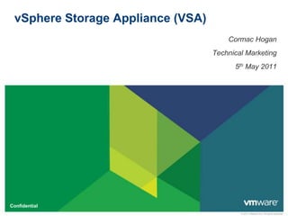 vSphere Storage Appliance (VSA) Cormac Hogan Technical Marketing 5th May 2011 