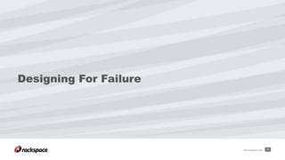 Designing For Failure
17www.rackspace.com
 