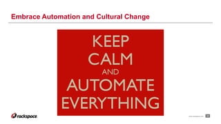 22www.rackspace.com
Embrace Automation and Cultural Change
 